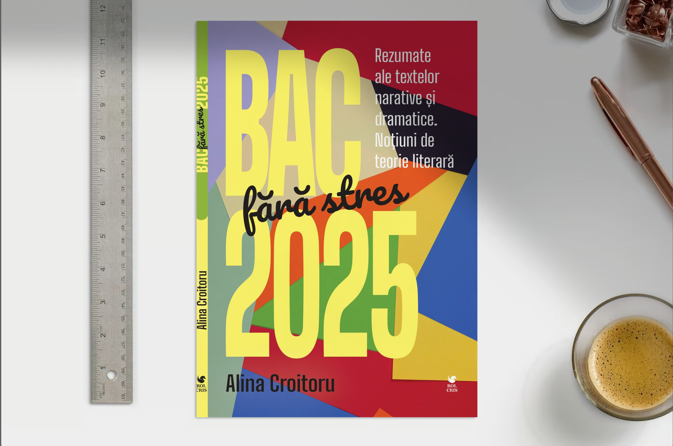 BAC fara stres 2025. Rezumate ale textelor narative si dramatice. Notiuni de teorie literara, Alina Croitoru, Rolcris