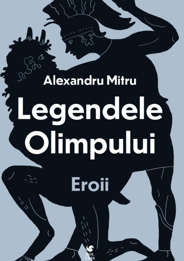 Legendele olimpului. Eroii, Alexandru Mitru, Rolcris