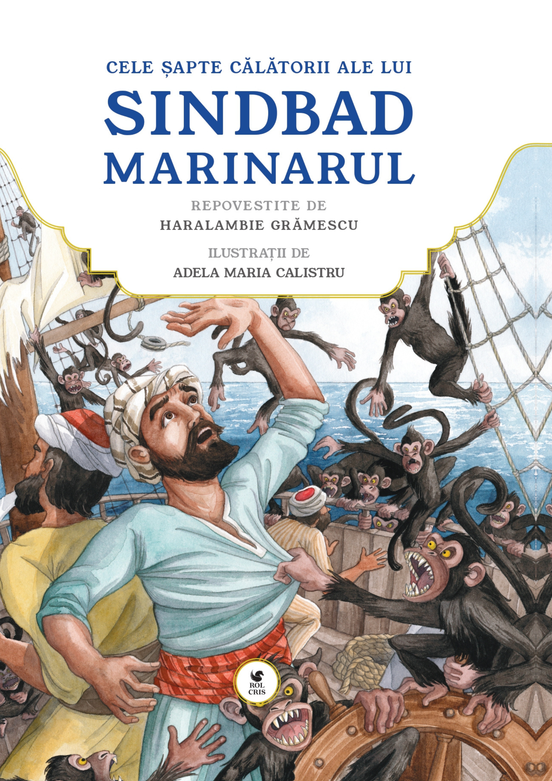 Cele sapte calatorii ale lui Sinbad marinarul. Repovestite de Haralambie Gramescu. Ilustratii de Adela Maria Calistru, Rolcris